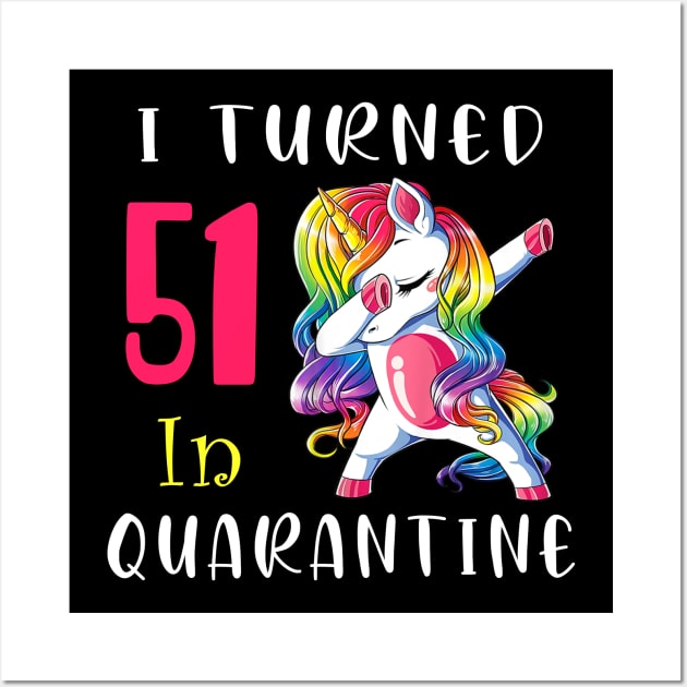 I Turned 51 in quarantine Cute Unicorn Dabbing Wall Art by Superdadlove